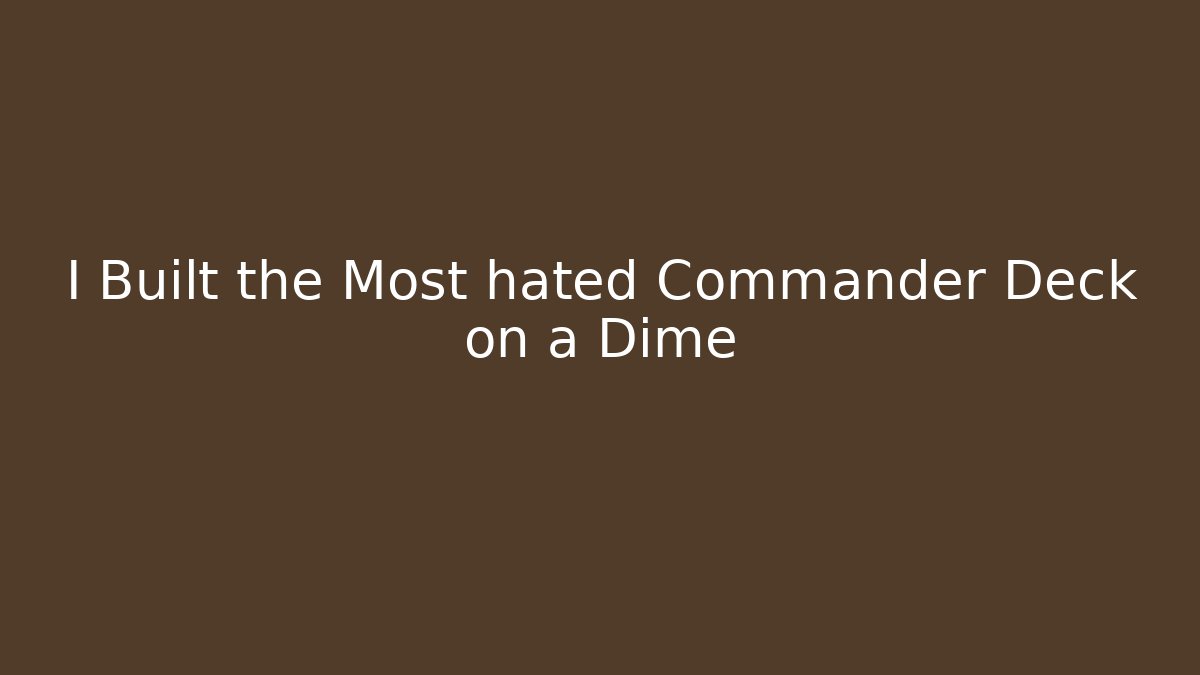 I Built the Most hated Commander Deck on a Dime - Create More Assets
