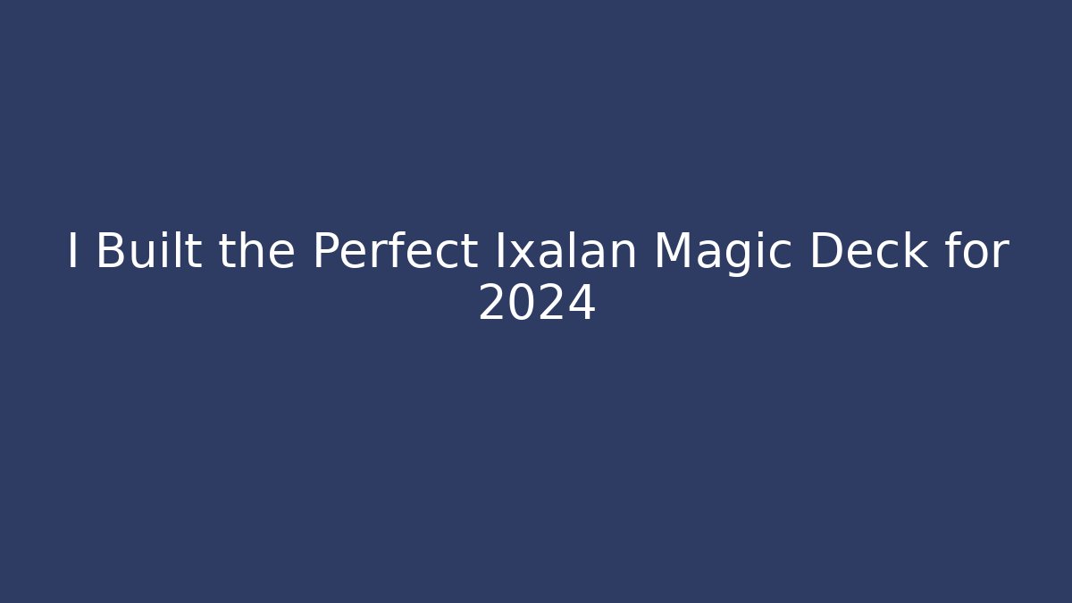 I Built the Perfect Ixalan Magic Deck for 2024 - Create More Assets