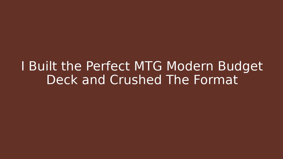 I Built the Perfect MTG Modern Budget Deck and Crushed The Format