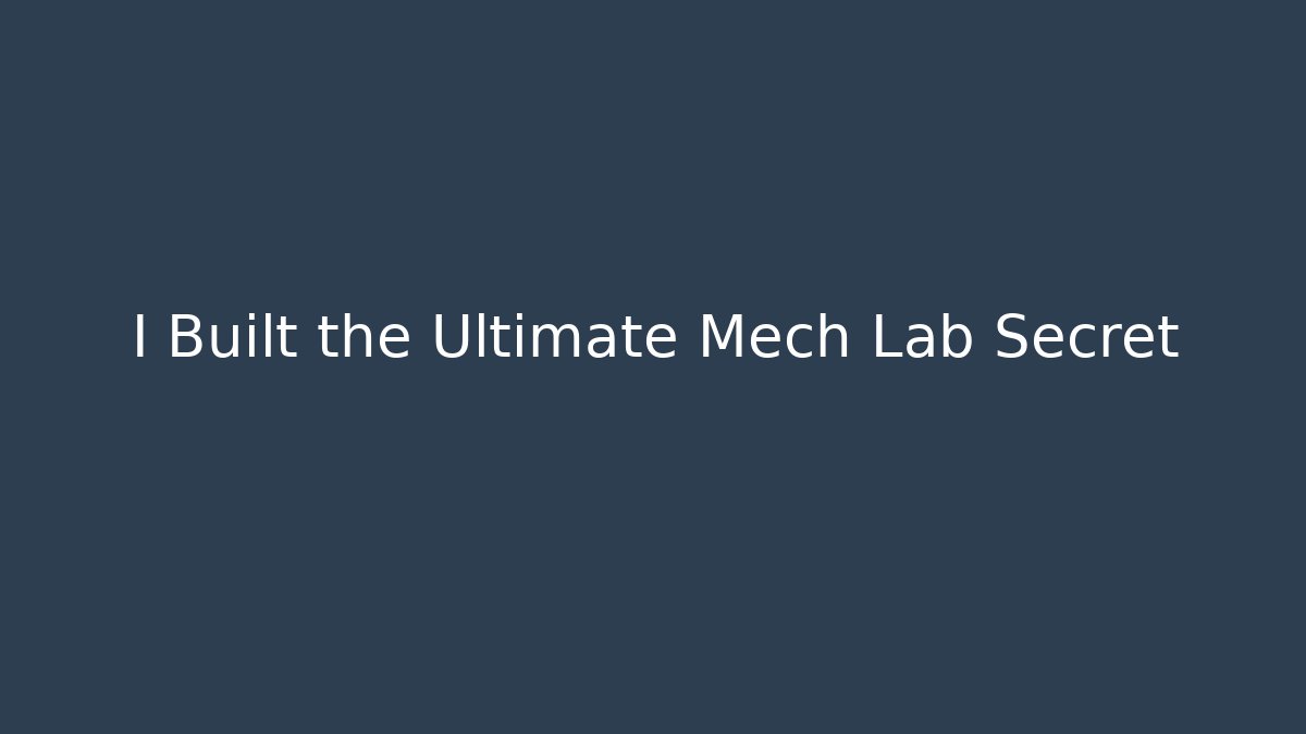 I Built the Ultimate Mech Lab Secret