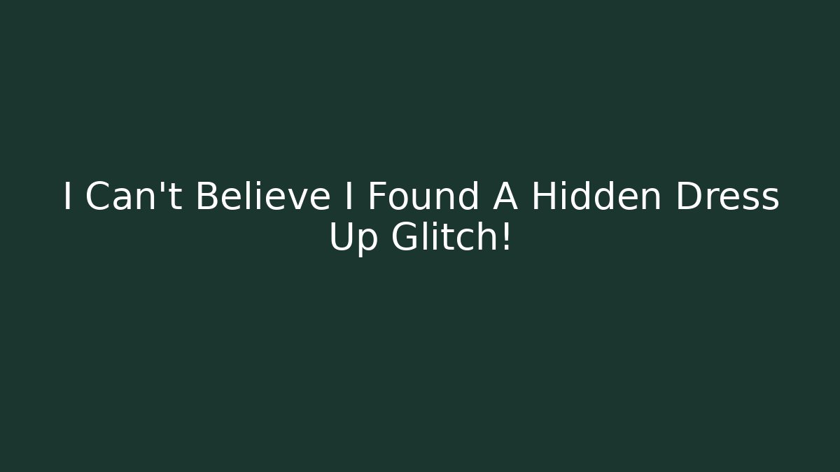 I Can't Believe I Found A Hidden Dress Up Glitch!