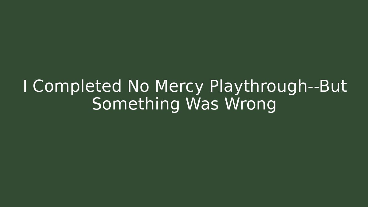 I Completed No Mercy Playthrough—But Something Was Wrong - Create More Assets