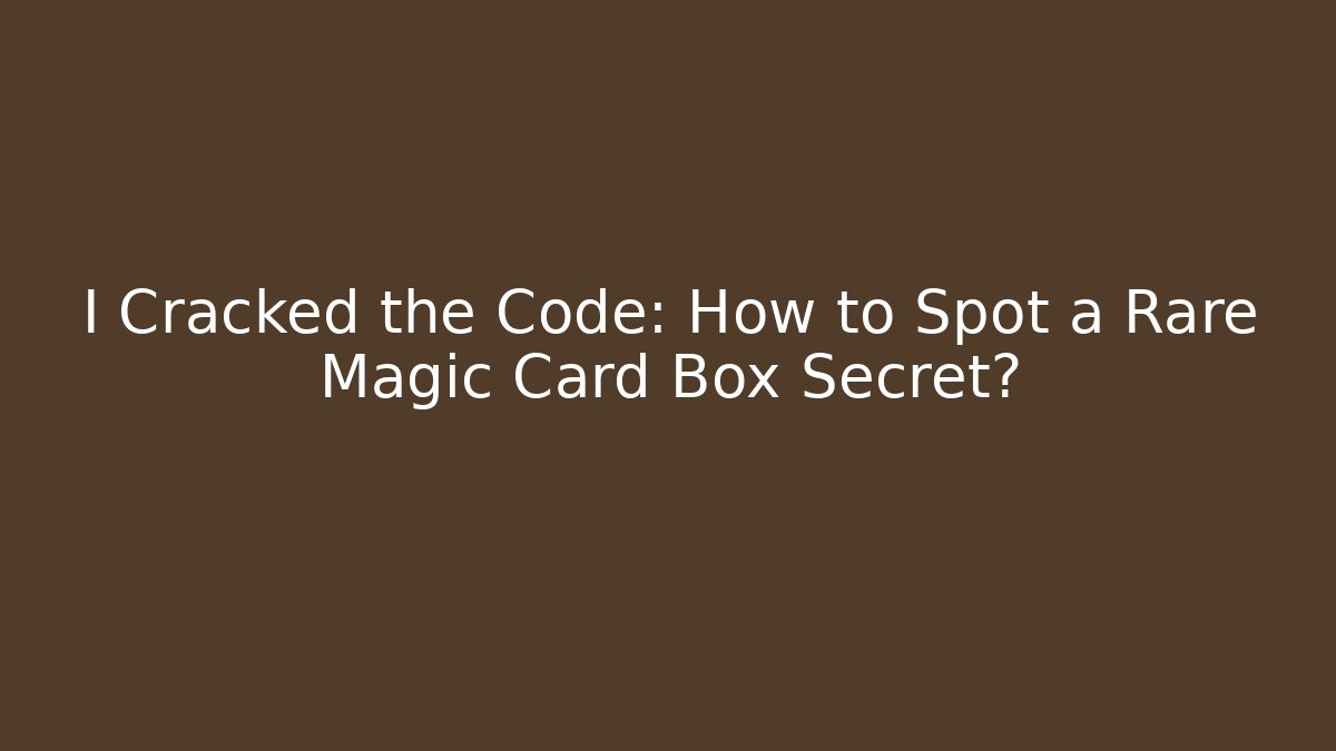 I Cracked the Code: How to Spot a Rare Magic Card Box Secret? - Create More Assets