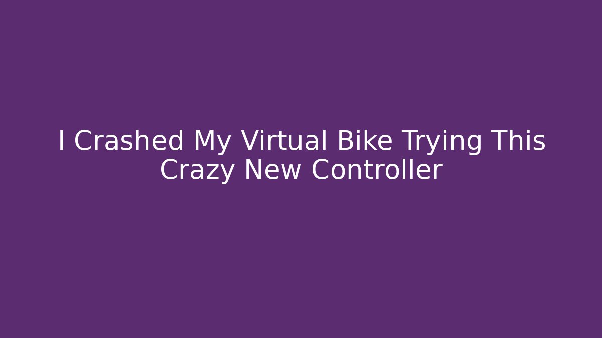 I Crashed My Virtual Bike Trying This Crazy New Controller - Create More Assets