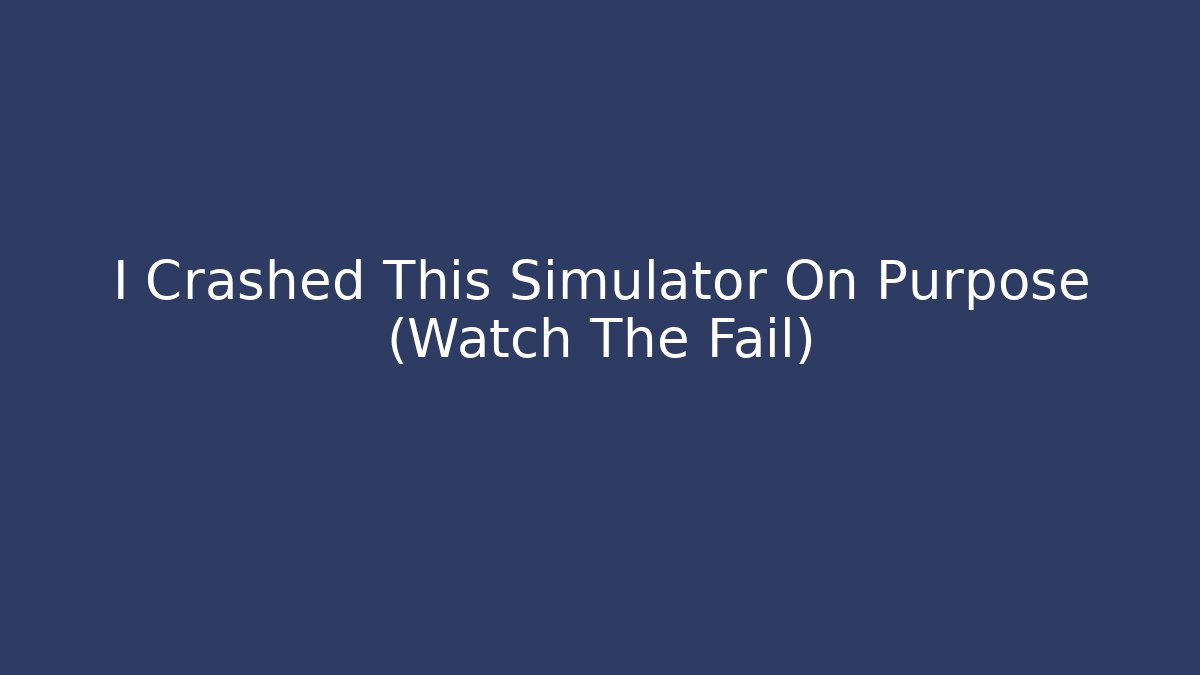 I Crashed This Simulator On Purpose (Watch The Fail) - Create More Assets