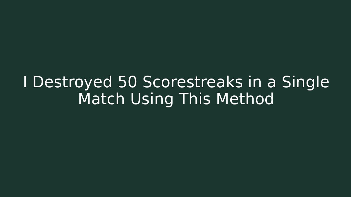 I Destroyed 50 Scorestreaks in a Single Match Using This Method - Create More Assets