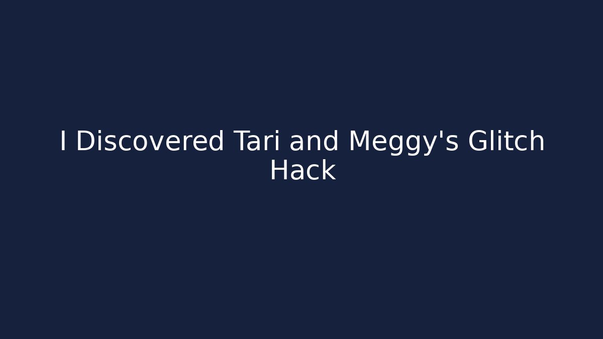 I Discovered Tari and Meggy's Glitch Hack