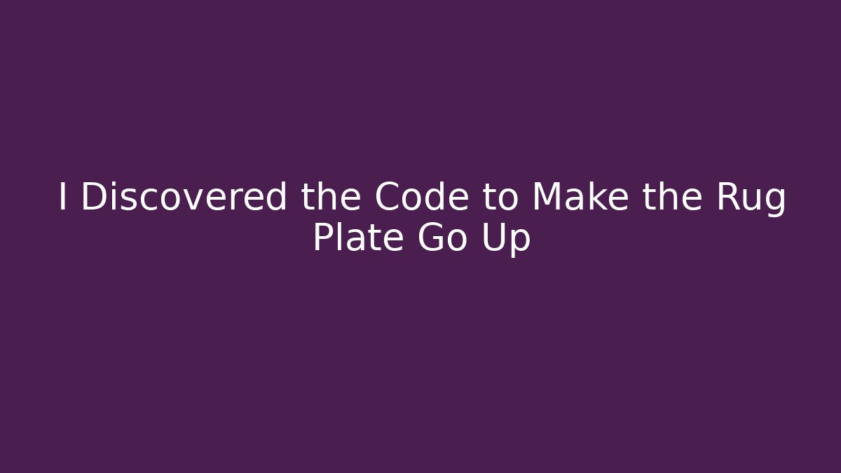 I Discovered the Code to Make the Rug Plate Go Up - Create More Assets