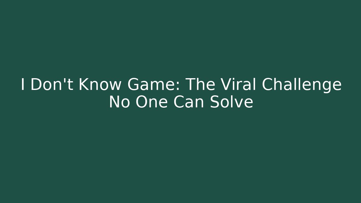 I Don't Know Game: The Viral Challenge No One Can Solve