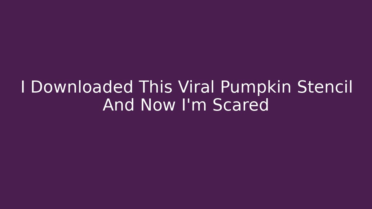 I Downloaded This Viral Pumpkin Stencil And Now I'm Scared - Create More Assets