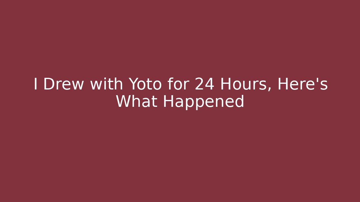 I Drew with Yoto for 24 Hours, Here's What Happened