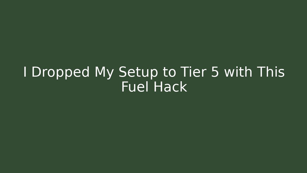 I Dropped My Setup to Tier 5 with This Fuel Hack