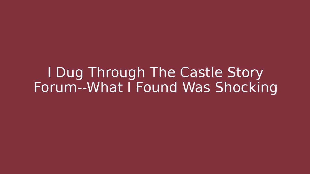 I Dug Through The Castle Story Forum—What I Found Was Shocking