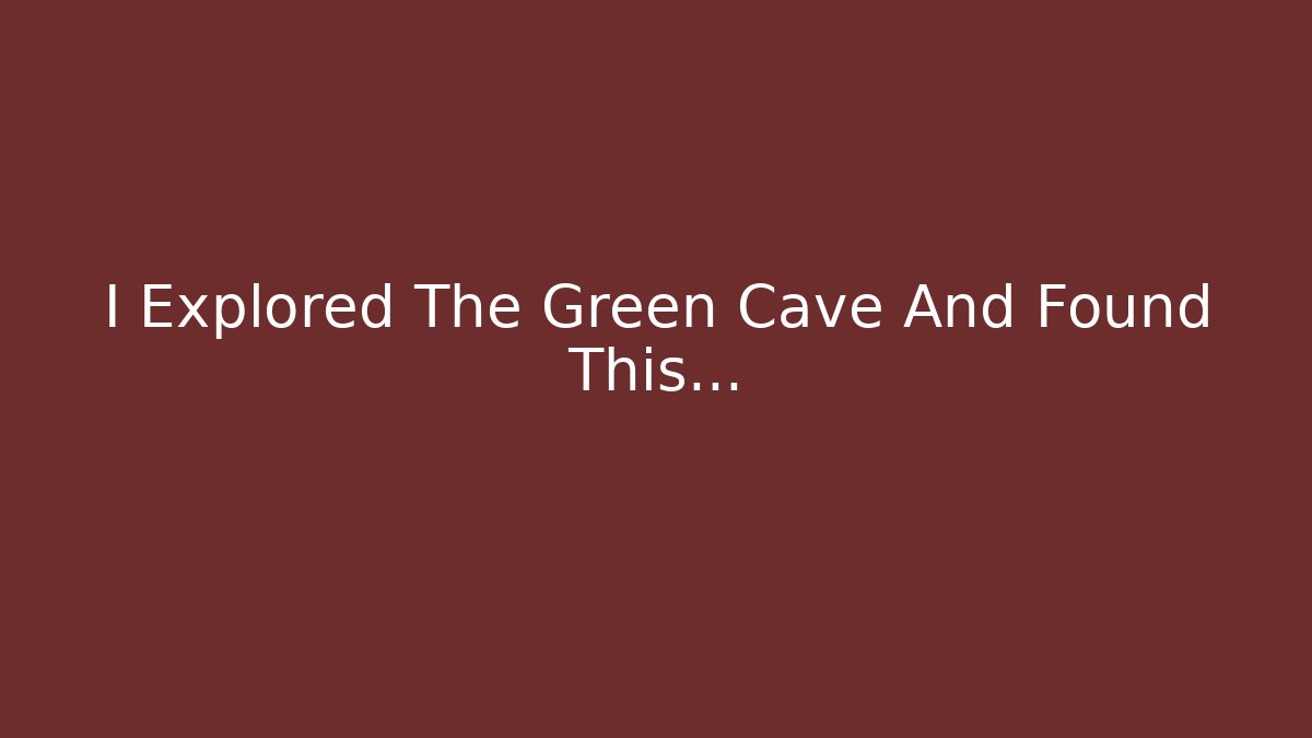 I Explored The Green Cave And Found This...