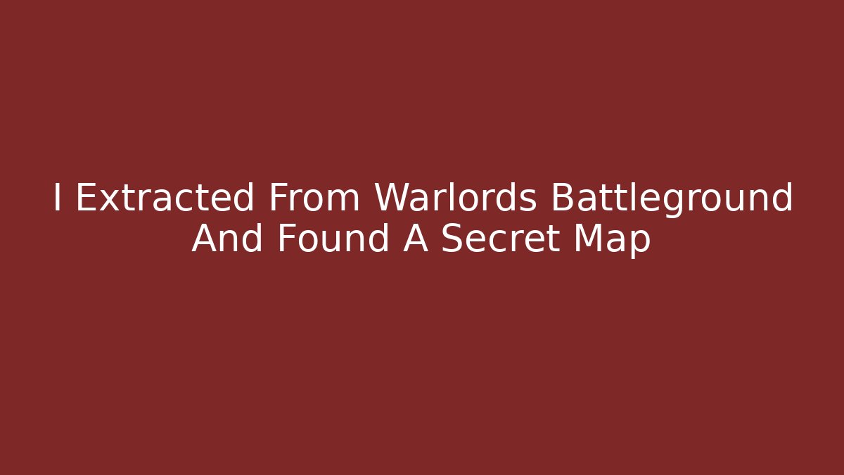I Extracted From Warlords Battleground And Found A Secret Map