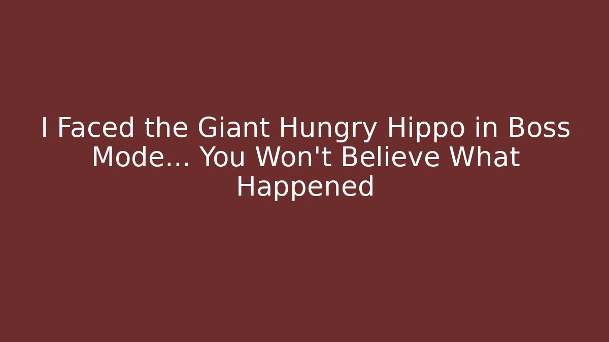 I Faced the Giant Hungry Hippo in Boss Mode… You Won’t Believe What Happened