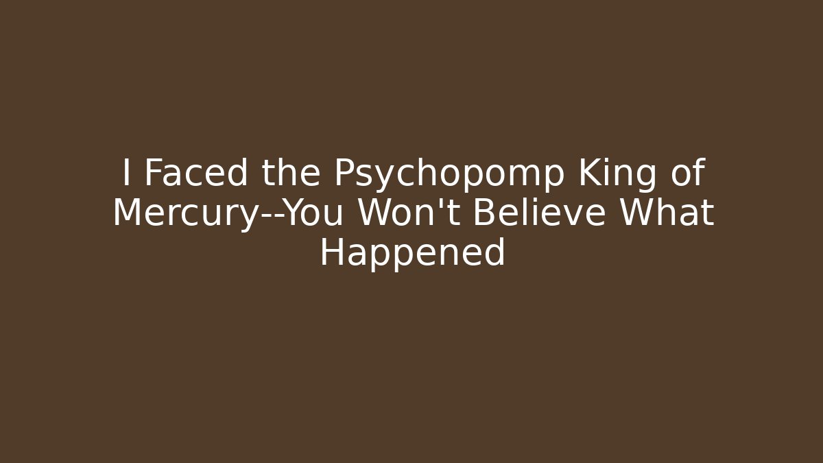 I Faced the Psychopomp King of Mercury—You Won't Believe What Happened