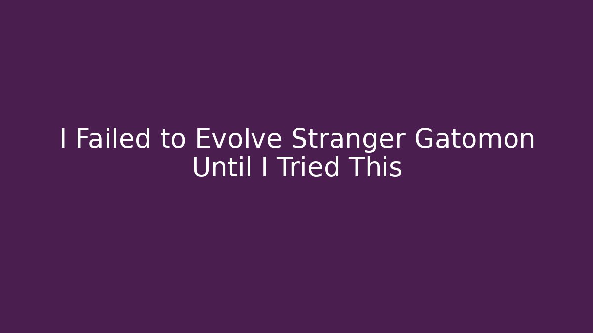 I Failed to Evolve Stranger Gatomon Until I Tried This