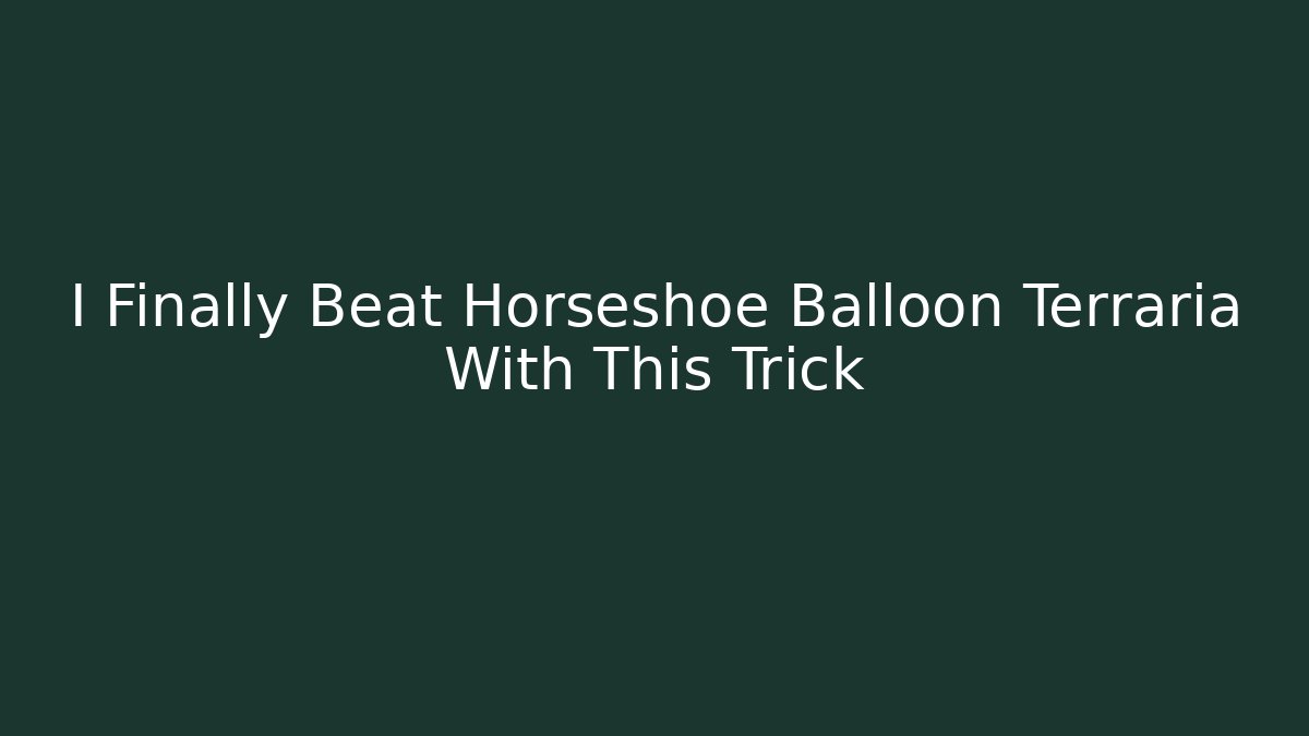 I Finally Beat Horseshoe Balloon Terraria With This Trick