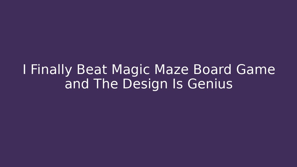 I Finally Beat Magic Maze Board Game and The Design Is Genius