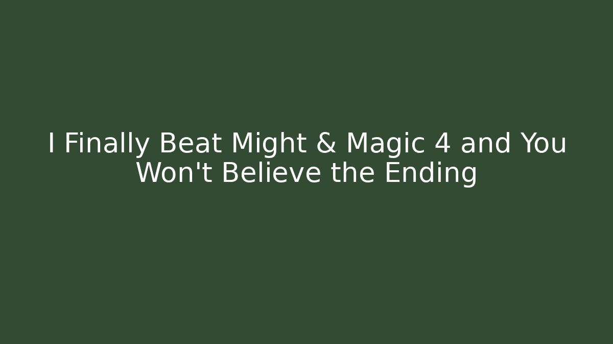 I Finally Beat Might & Magic 4 and You Won’t Believe the Ending
