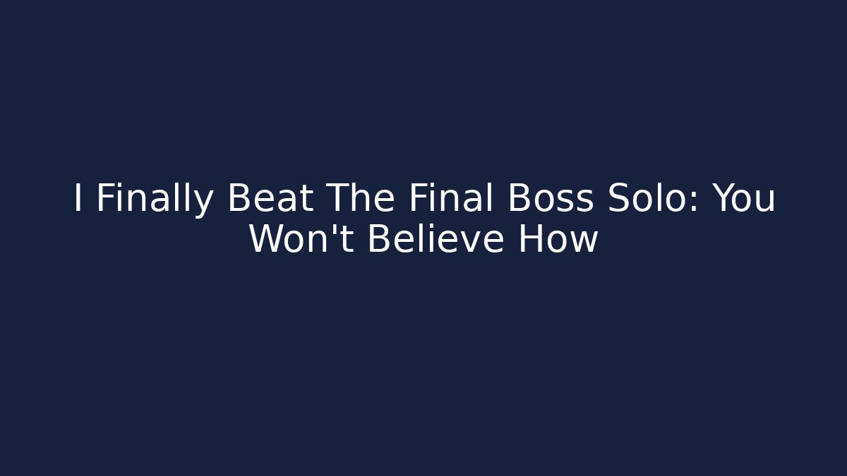I Finally Beat The Final Boss Solo: You Won't Believe How