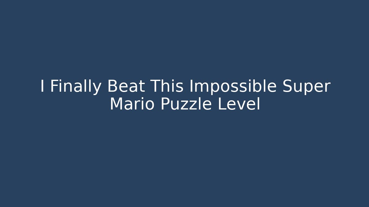 I Finally Beat This Impossible Super Mario Puzzle Level - Create More Assets