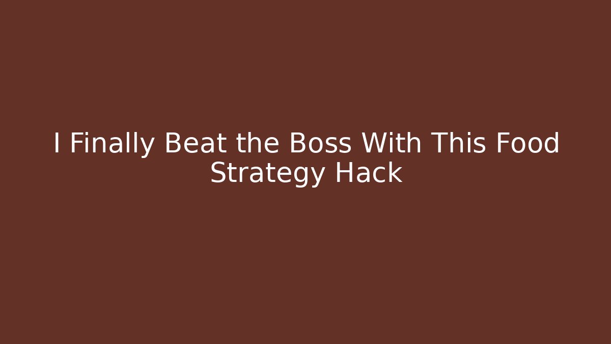I Finally Beat the Boss With This Food Strategy Hack