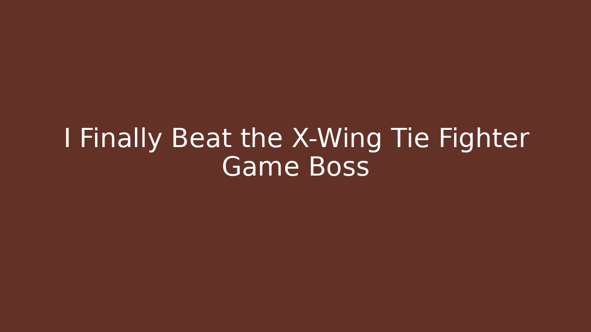 I Finally Beat the X-Wing Tie Fighter Game Boss