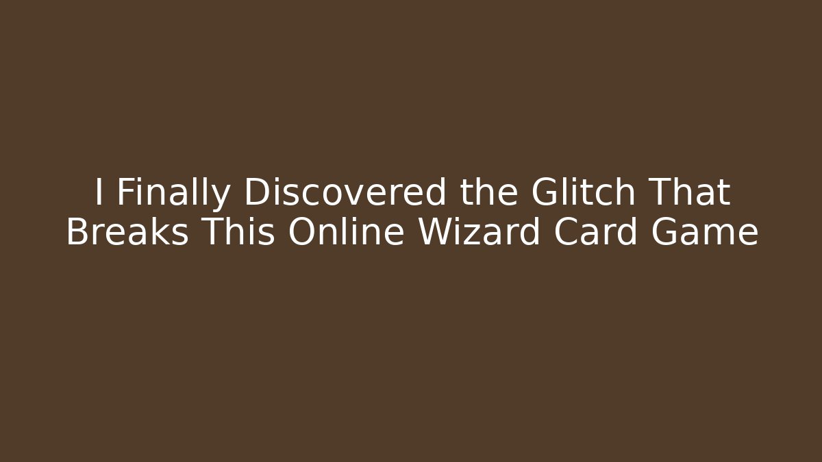 I Finally Discovered the Glitch That Breaks This Online Wizard Card Game