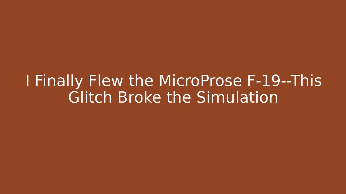 I Finally Flew the MicroProse F-19—This Glitch Broke the Simulation