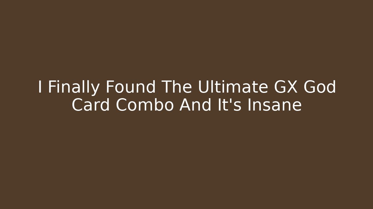 I Finally Found The Ultimate GX God Card Combo And It's Insane
