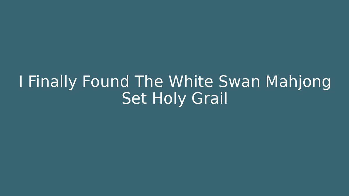 I Finally Found The White Swan Mahjong Set Holy Grail