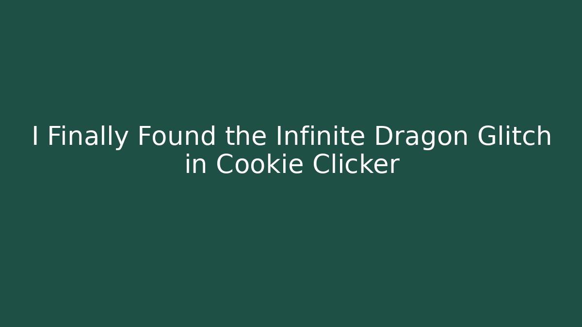 I Finally Found the Infinite Dragon Glitch in Cookie Clicker