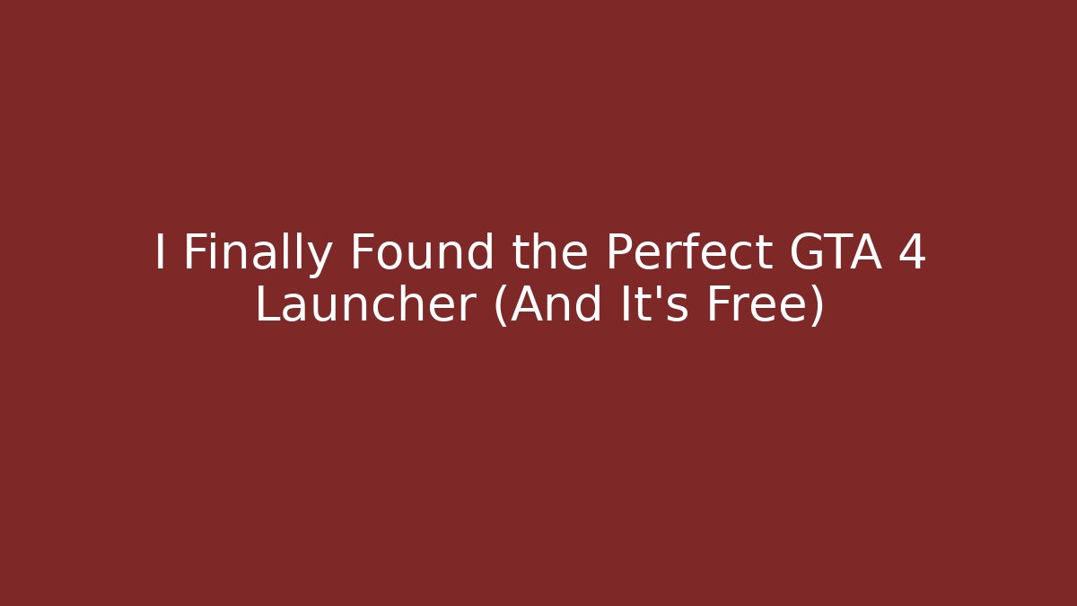 I Finally Found the Perfect GTA 4 Launcher (And It’s Free)