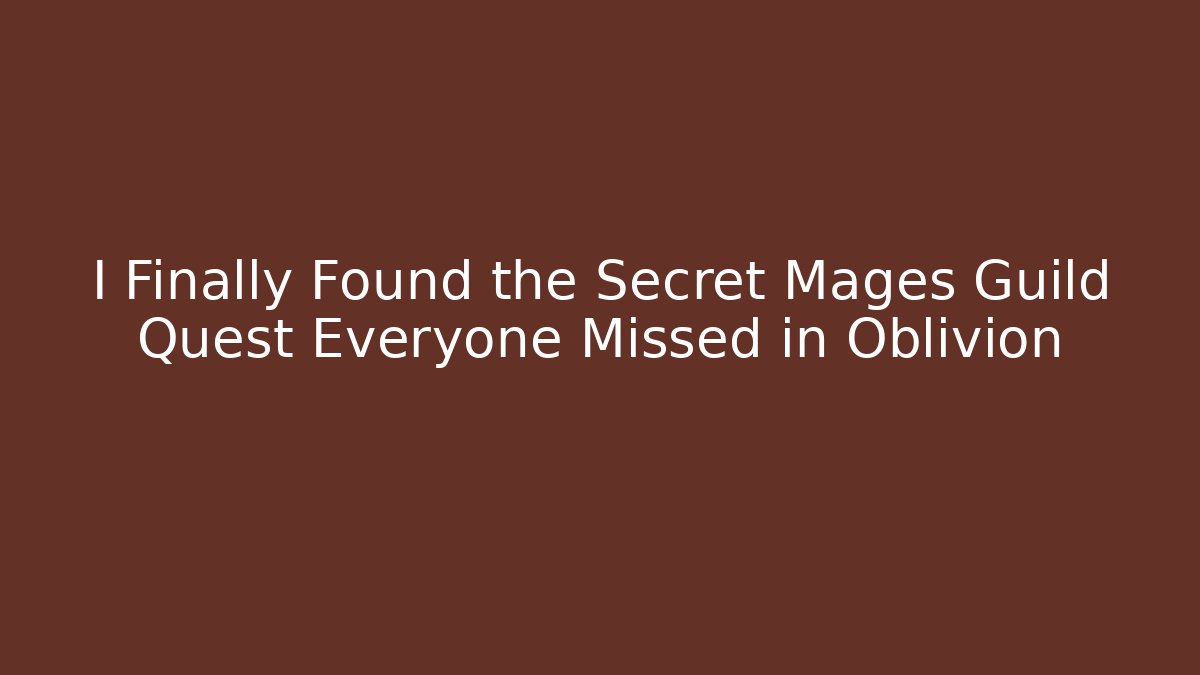 I Finally Found the Secret Mages Guild Quest Everyone Missed in Oblivion