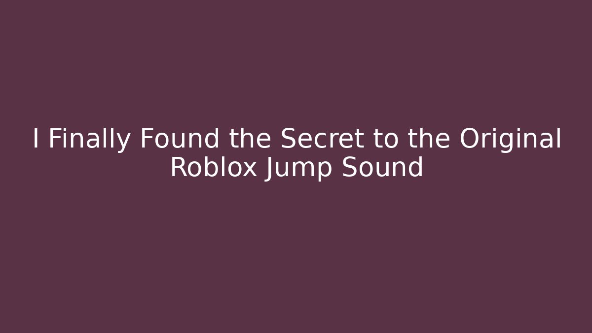 I Finally Found the Secret to the Original Roblox Jump Sound