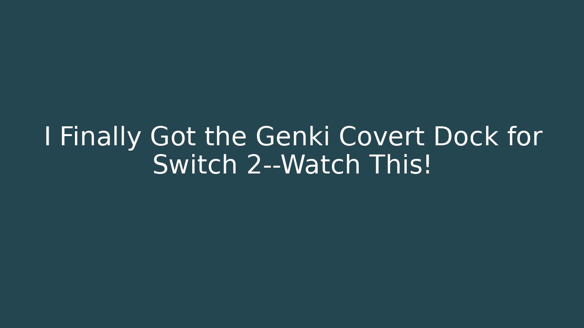 I Finally Got the Genki Covert Dock for Switch 2—Watch This! - Create More Assets