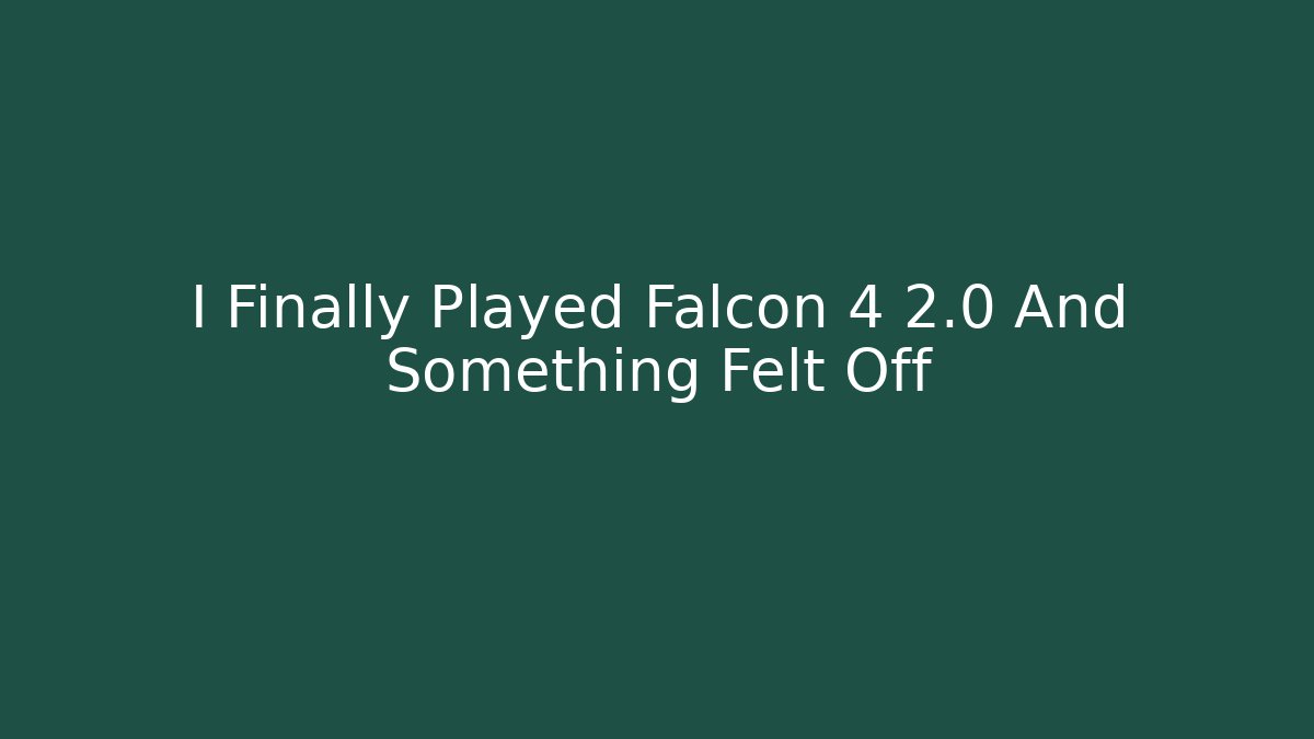 I Finally Played Falcon 4 2.0 And Something Felt Off