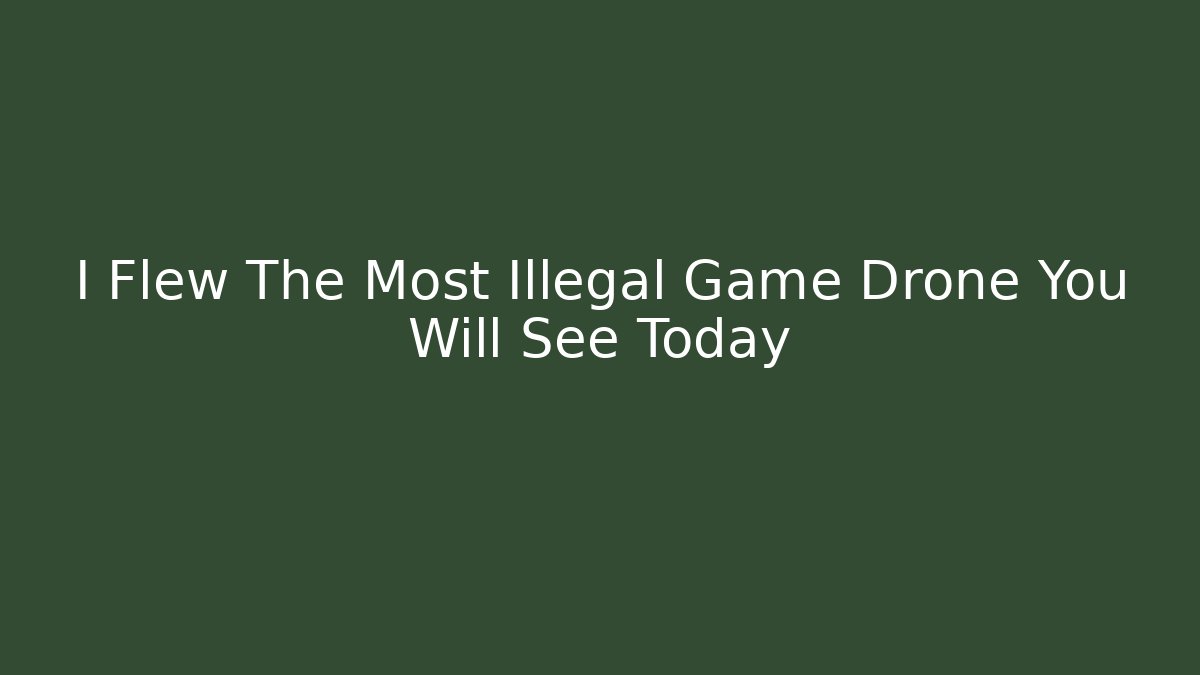 I Flew The Most Illegal Game Drone You Will See Today