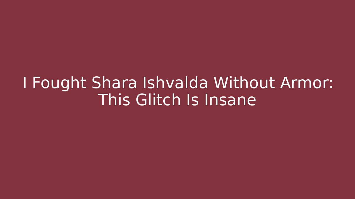 I Fought Shara Ishvalda Without Armor: This Glitch Is Insane