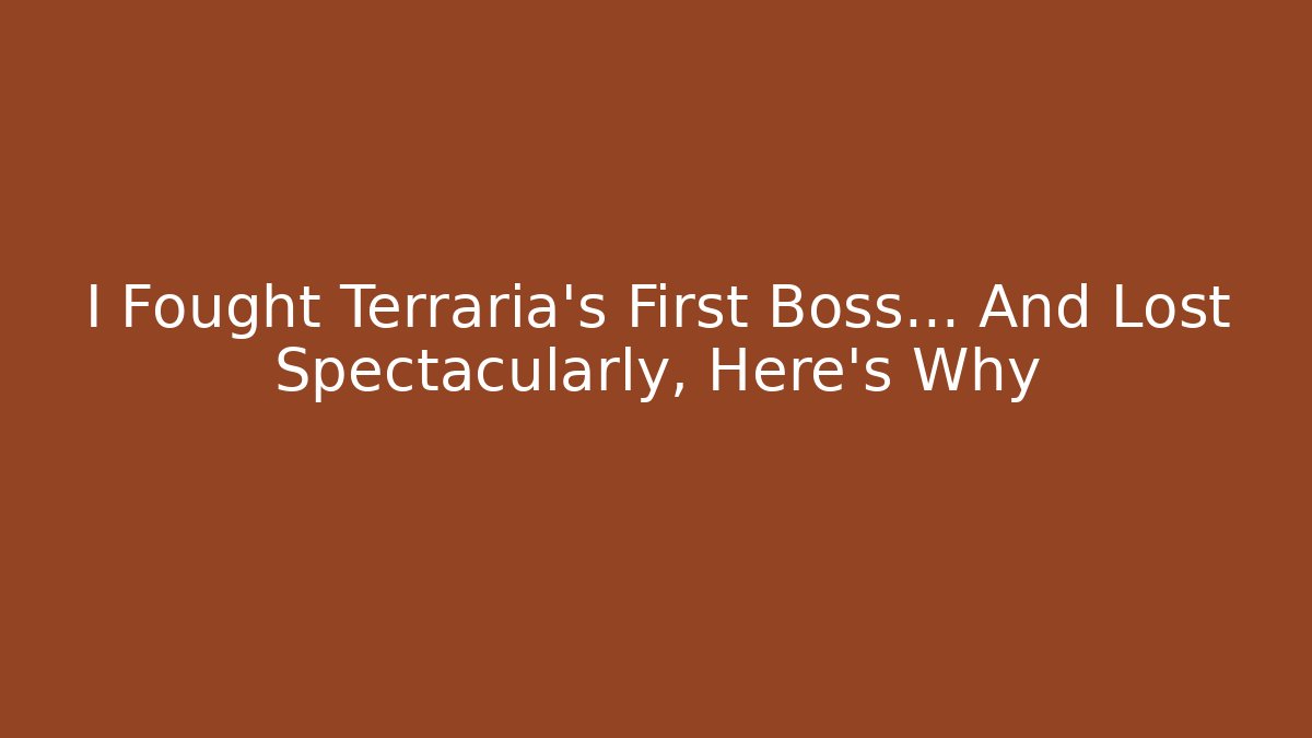 I Fought Terraria’s First Boss… And Lost Spectacularly, Here’s Why