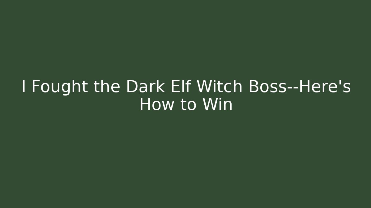 I Fought the Dark Elf Witch Boss—Here's How to Win