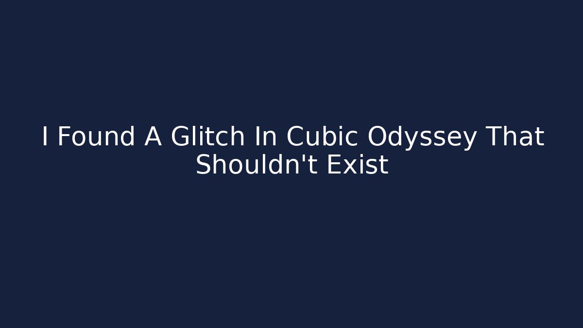 I Found A Glitch In Cubic Odyssey That Shouldn't Exist