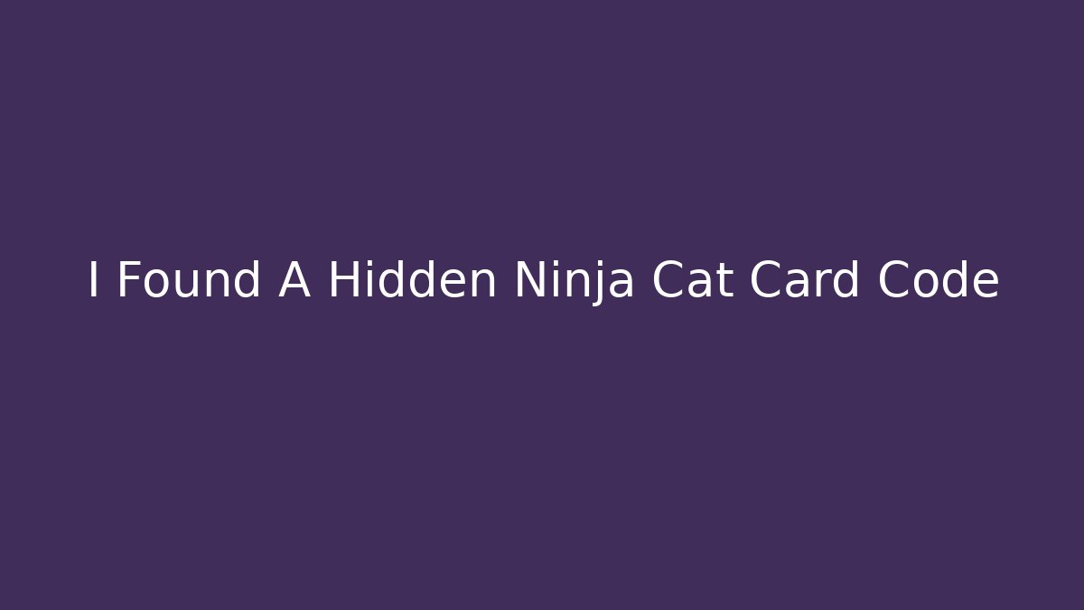 I Found A Hidden Ninja Cat Card Code - Create More Assets