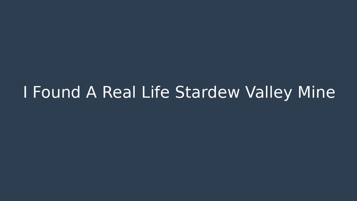 I Found A Real Life Stardew Valley Mine