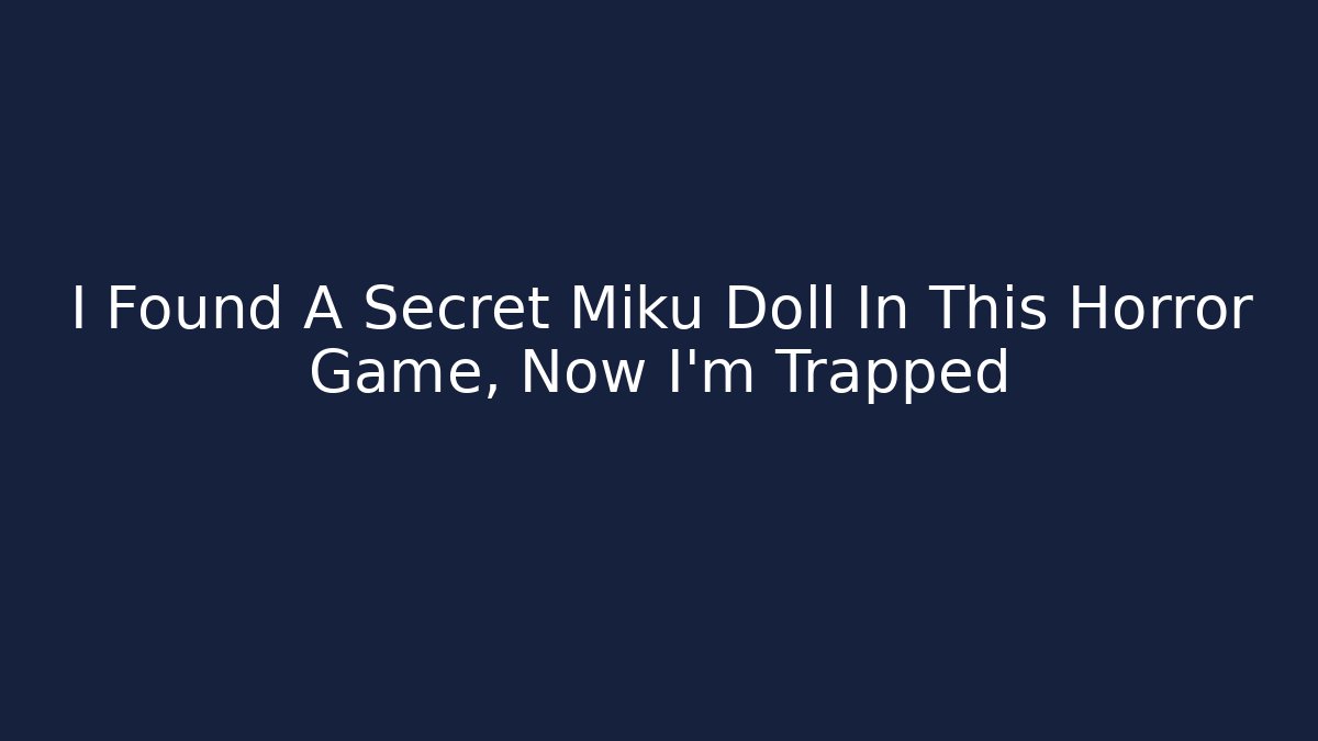 I Found A Secret Miku Doll In This Horror Game, Now I'm Trapped