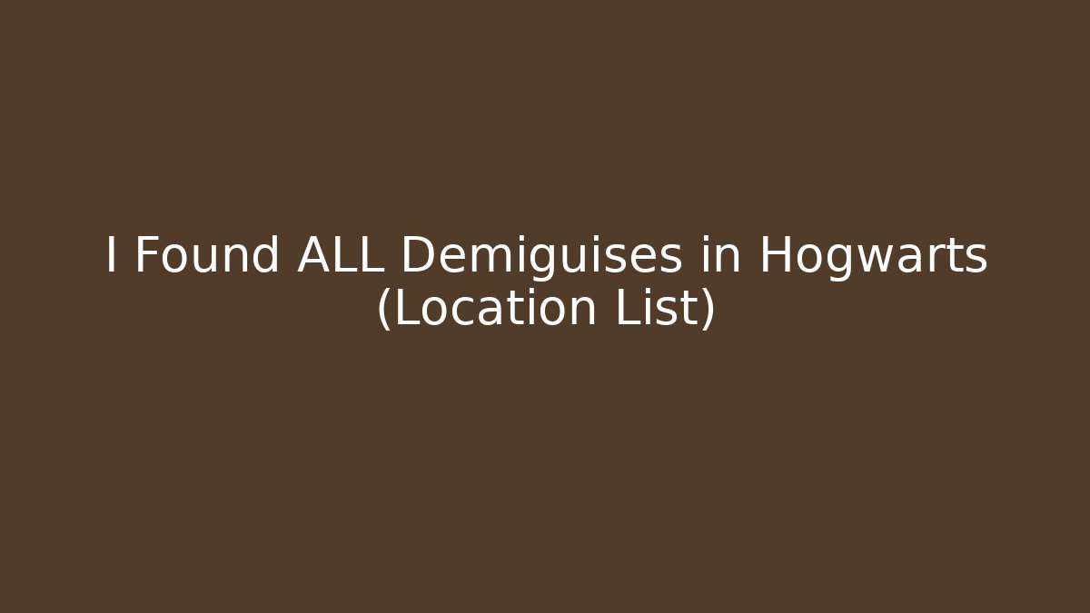 I Found ALL Demiguises in Hogwarts (Location List)