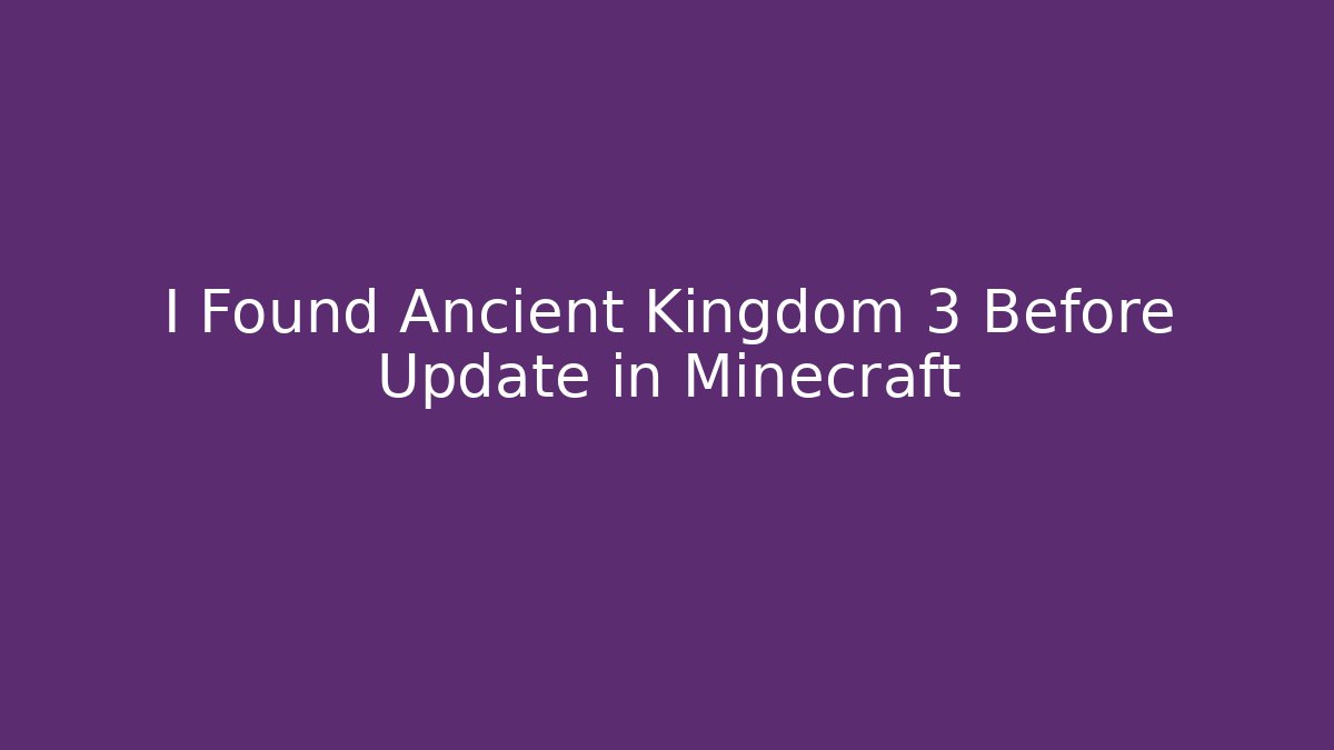 I Found Ancient Kingdom 3 Before Update in Minecraft - Create More Assets