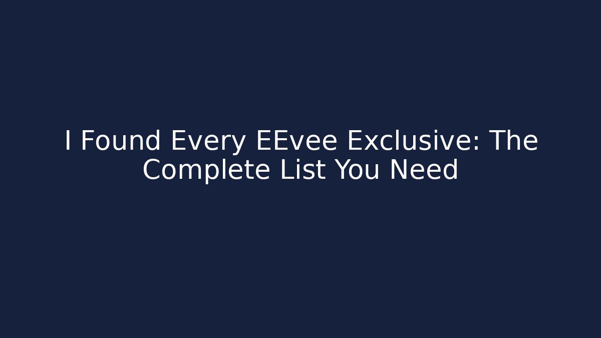 I Found Every EEvee Exclusive: The Complete List You Need